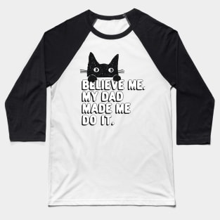 My Dad Made Me Do It. Funny Cat Meme Gift For Cat Dad Baseball T-Shirt